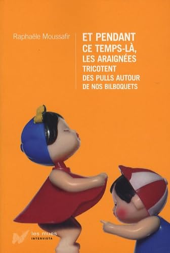 Et pendant de temps-là, les araignées tricottent des pulls autour de nos bilboquets